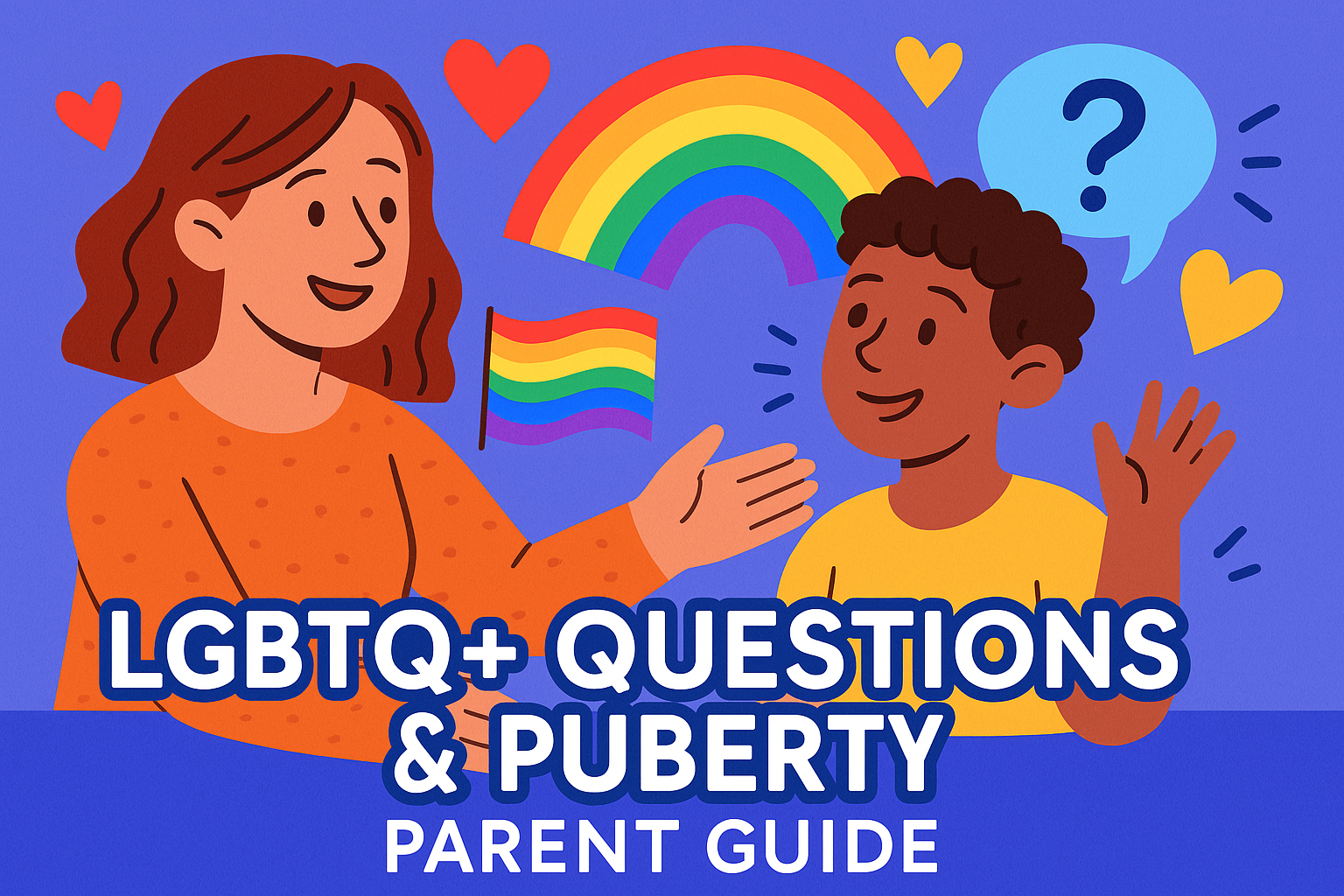 LGBTQ+ Questions & Puberty — Parent Guide